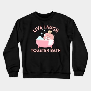 Live Laugh Toaster Bath Crewneck Sweatshirt